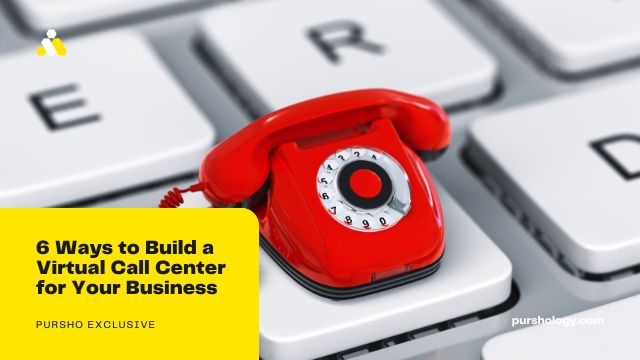 6 Ways to Build a Virtual Call Center for Your Business