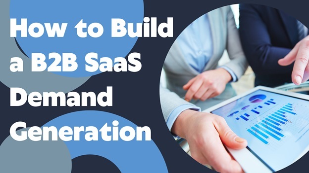 An Overview of How to Build a B2B SAAS Demand Generation