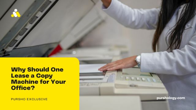 Why Should One Lease a Copy Machine for Your Office