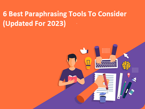 6 Best Paraphrasing Tools To Consider Updated For 2023