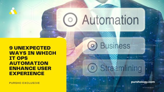 9 UNEXPECTED WAYS IN WHICH IT OPS AUTOMATION ENHANCE USER EXPERIENCE