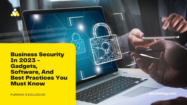 Business Security In 2023 Gadgets Software And Best Practices You Must Know