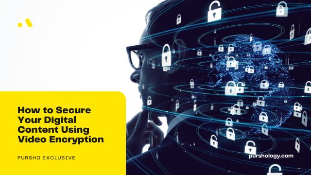 How to Secure Your Digital Content Using Video Encryption - purshoLOGY How to Secure Your Digital Content Using Video Encryption