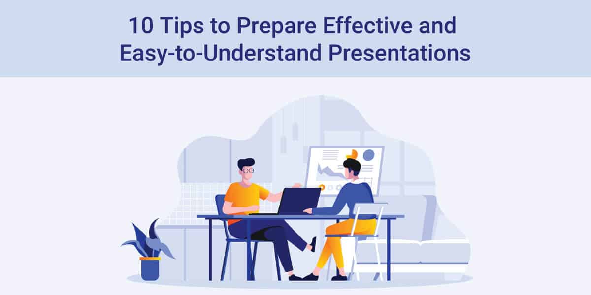 10 Tips to Prepare Effective and Easy to Understand Presentations