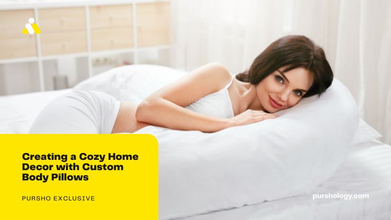 Creating a Cozy Home Decor with Custom Body Pillows - purshoLOGY Creating a Cozy Home Decor with Custom Body Pillows