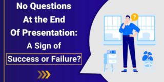 No Questions at the End of Presentation - Does it Indicate Failure?