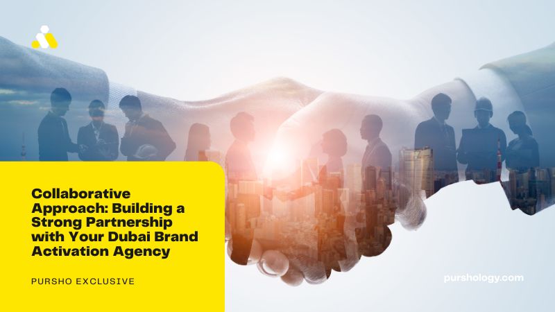 Collaborative Approach: Building a Strong Partnership with Your Dubai Brand Activation Agency