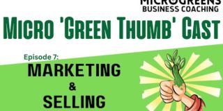 Micro Green ThumbCast ep7: Marketing & Selling- Effective marketing strategies