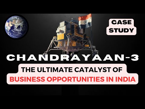 CASE STUDY-“Success of Chandrayaan-3: Catalyst of Business Opportunities in India”