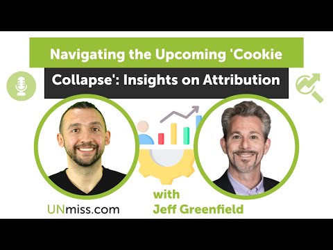 Navigating the Upcoming Cookie Collapse Insights on Attribution with Jeff Greenfield