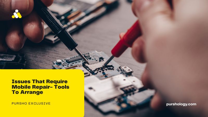 Issues That Require Mobile Repair- Tools To Arrange