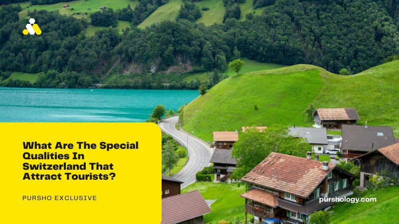 What Are The Special Qualities In Switzerland That Attract Tourists
