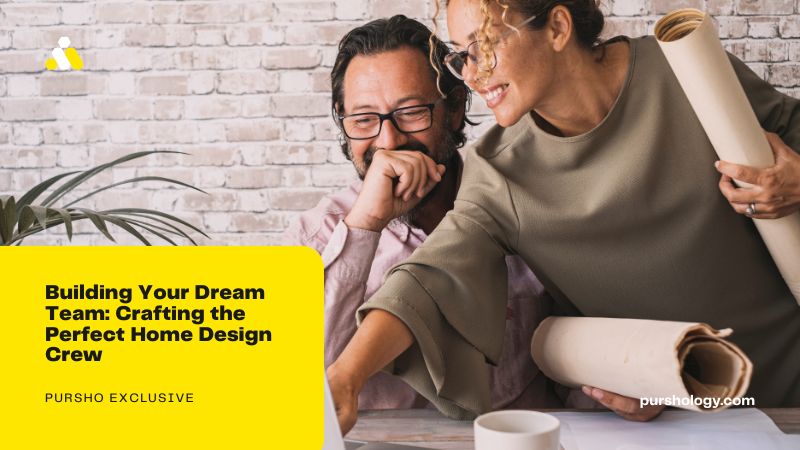 Building Your Dream Team: Crafting the Perfect Home Design Crew