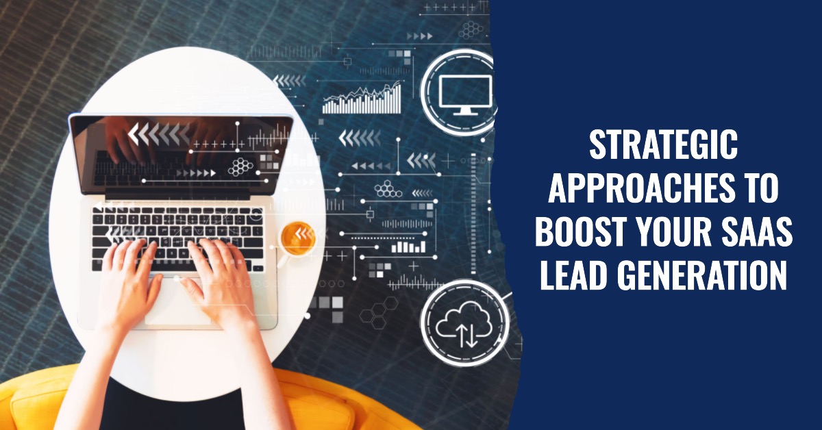 Strategic Approaches To Boost Your SaaS Lead Generation