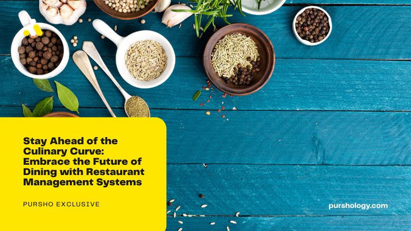 Stay Ahead of the Culinary Curve Embrace the Future of Dining with Restaurant Management Systems - purshoLOGY Stay Ahead of the Culinary Curve: Embrace the Future of Dining with Restaurant Management Systems