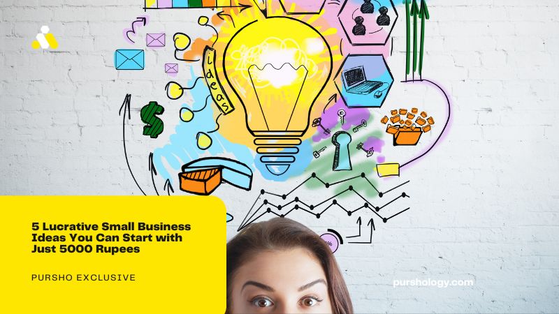 5 Lucrative Small Business Ideas You Can Start with Just 5000 Rupees - purshoLOGY 5 Lucrative Small Business Ideas You Can Start with Just 5000 Rupees