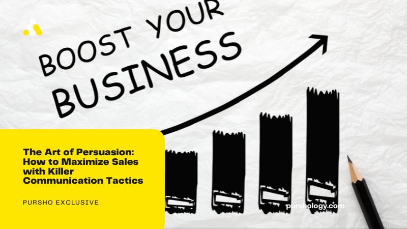 The Art of Persuasion How to Maximize Sales with Killer Communication Tactics