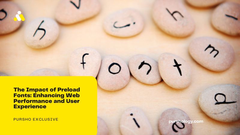 The Impact of Preload Fonts Enhancing Web Performance and User Experience