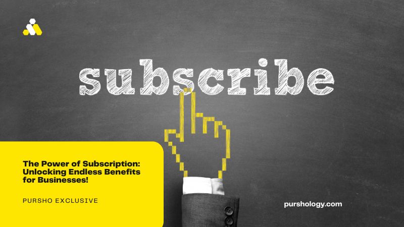 The Power of Subscription: Unlocking Endless Benefits for Businesses!