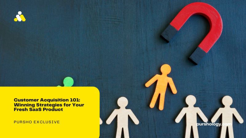 Customer Acquisition 101: Winning Strategies for Your Fresh SaaS Product