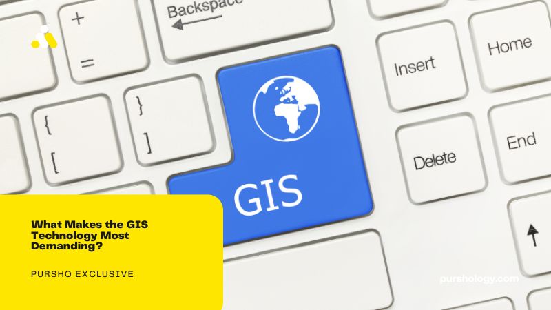 What Makes the GIS Technology Most Demanding