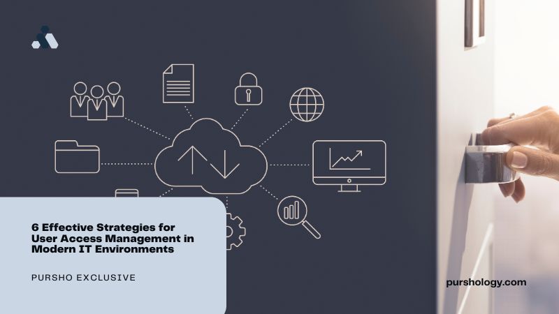 6 Effective Strategies for User Access Management in Modern IT Environments