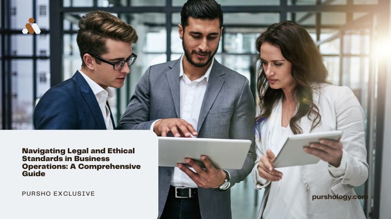Navigating Legal and Ethical Standards in Business Operations: A Comprehensive Guide