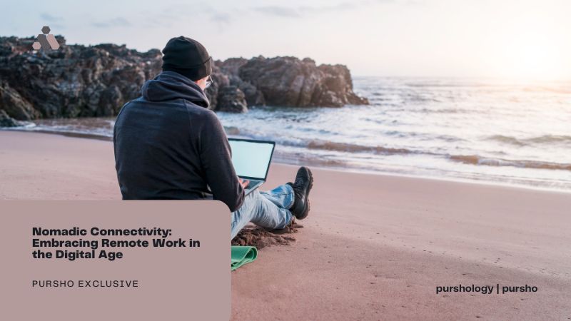 Nomadic Connectivity Embracing Remote Work in the Digital Age