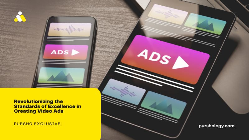 Revolutionizing the Standards of Excellence in Creating Video Ads