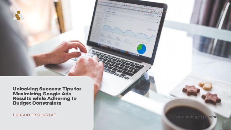 Unlocking Success: Tips for Maximizing Google Ads Results while Adhering to Budget Constraints