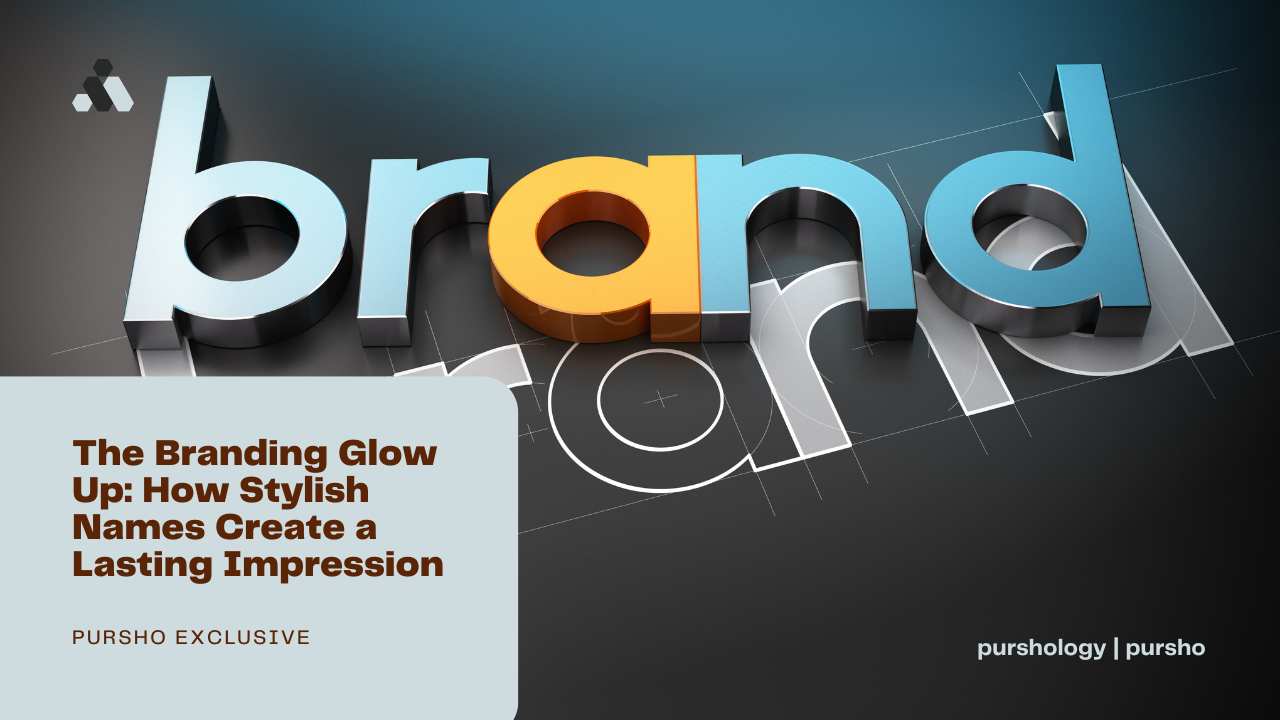 The Branding Glow Up: How Stylish Names Create a Lasting Impression