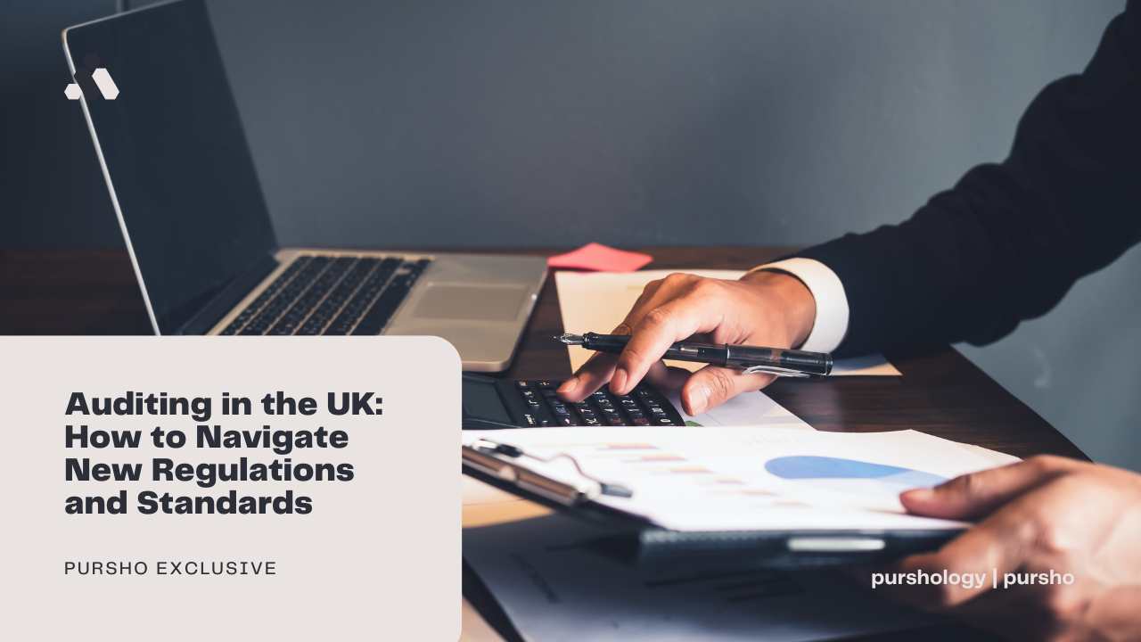 Auditing in the UK How to Navigate New Regulations and Standards - purshoLOGY Auditing in the UK: How to Navigate New Regulations and Standards