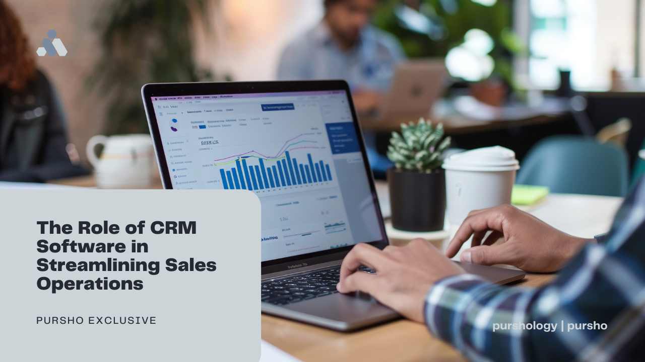 The Role of CRM Software in Streamlining Sales Operations - purshoLOGY The Role of CRM Software in Streamlining Sales Operations