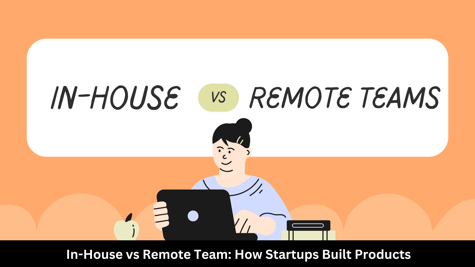 Hiring In-House vs Remote Tech Teams: What Works Best for Early-Stage Startups