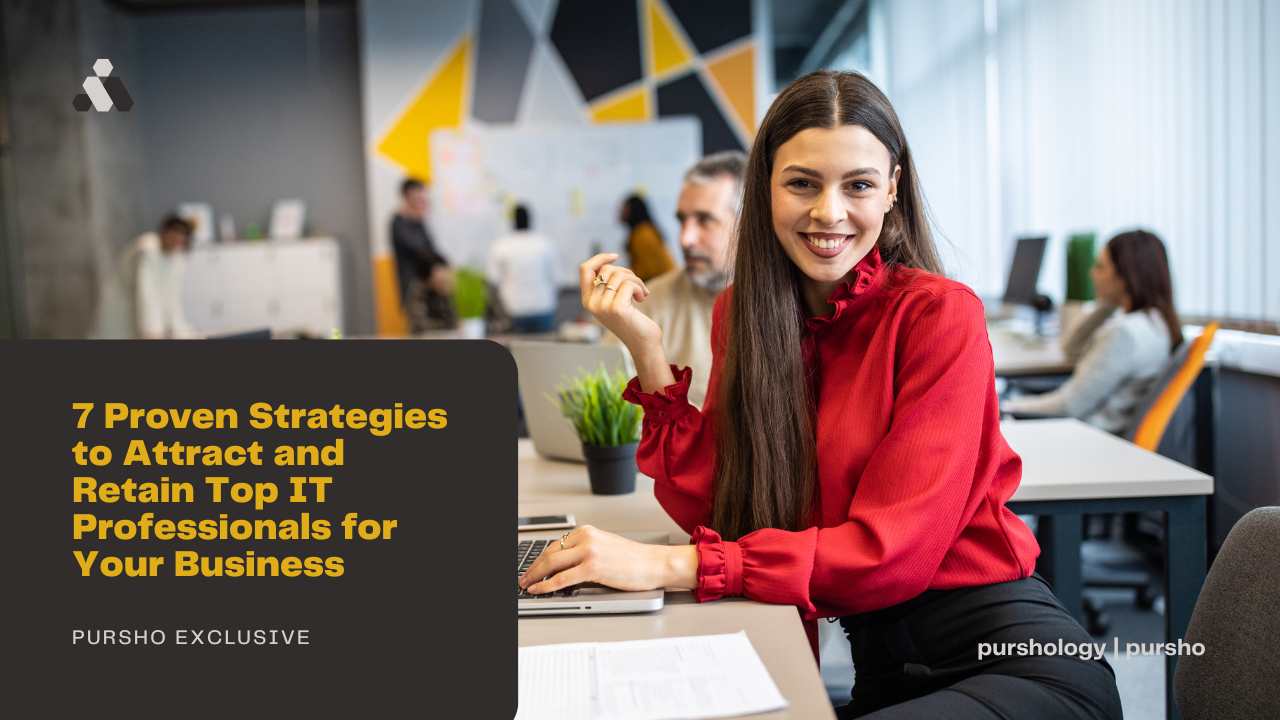 7 Proven Strategies to Attract and Retain Top IT Professionals for Your Business