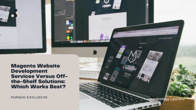 Magento Website Development Services Versus Off-the-Shelf Solutions: Which Works Best?