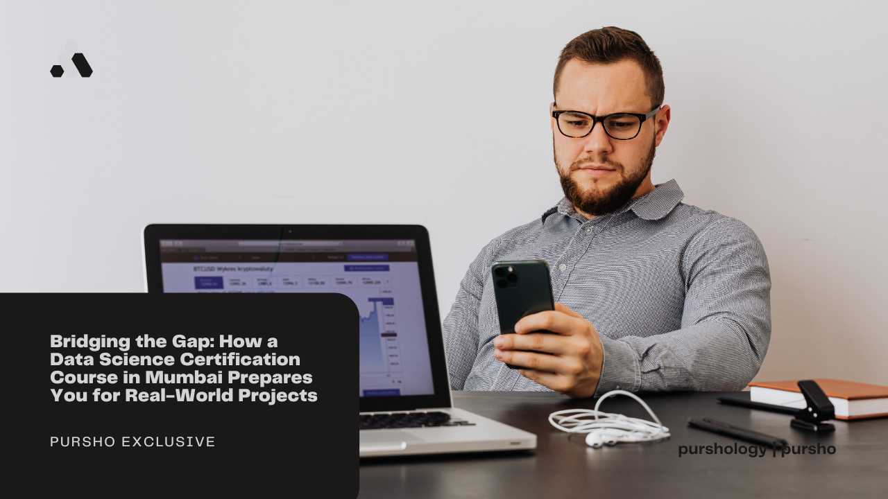 Bridging the Gap: How a Data Science Certification Course in Mumbai Prepares You for Real-World Projects 