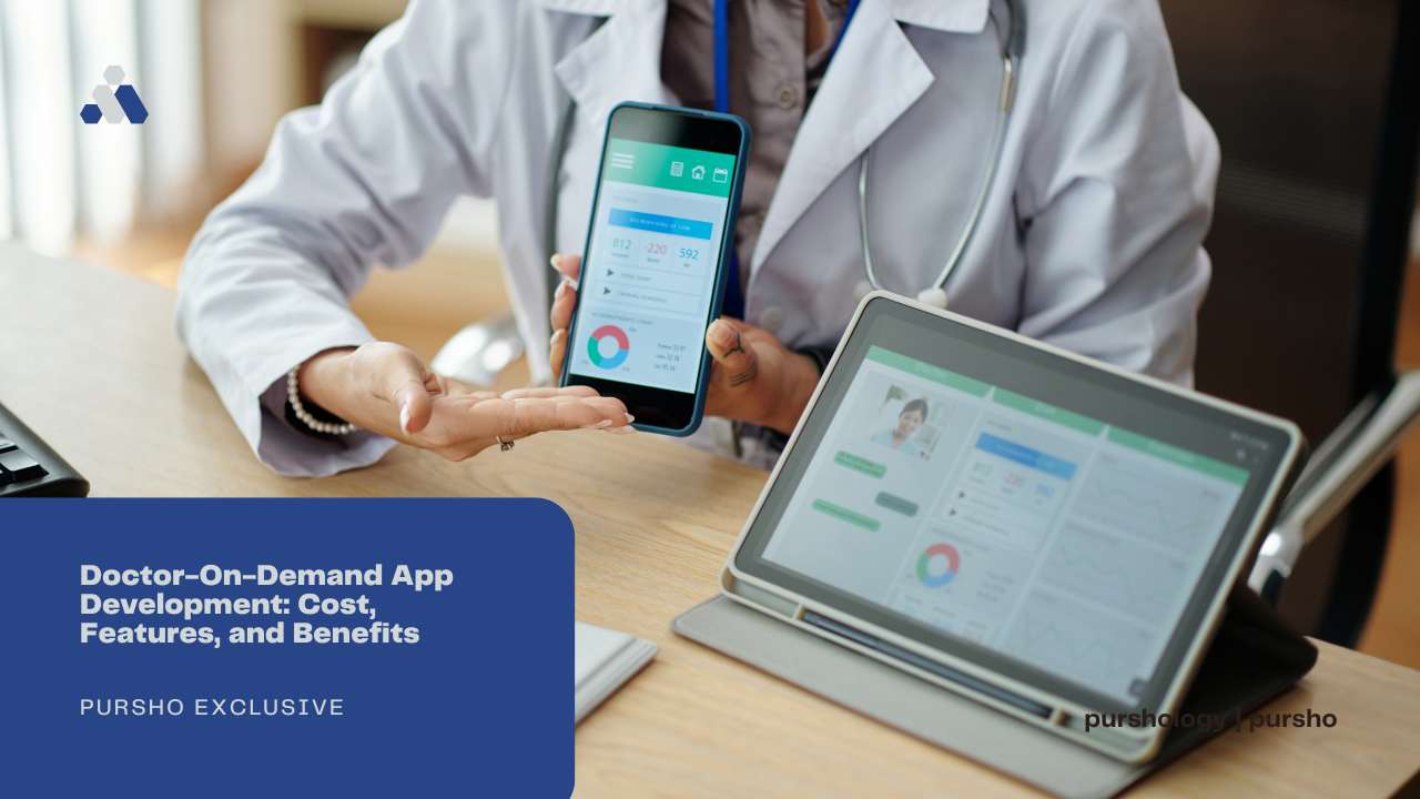 Doctor-On-Demand App Development: Cost, Features, and Benefits