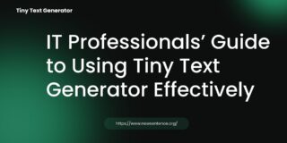 IT Professionals’ Guide to Using Tiny Text Generator Effectively