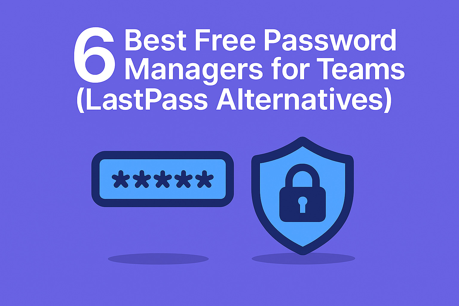 6 Best Free Password Managers for Teams (LastPass Alternatives) in 2026