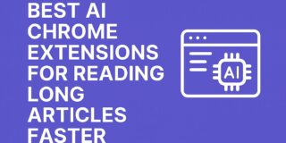 Best AI Chrome Extensions for Reading Long Articles Faster (2026 Edition)