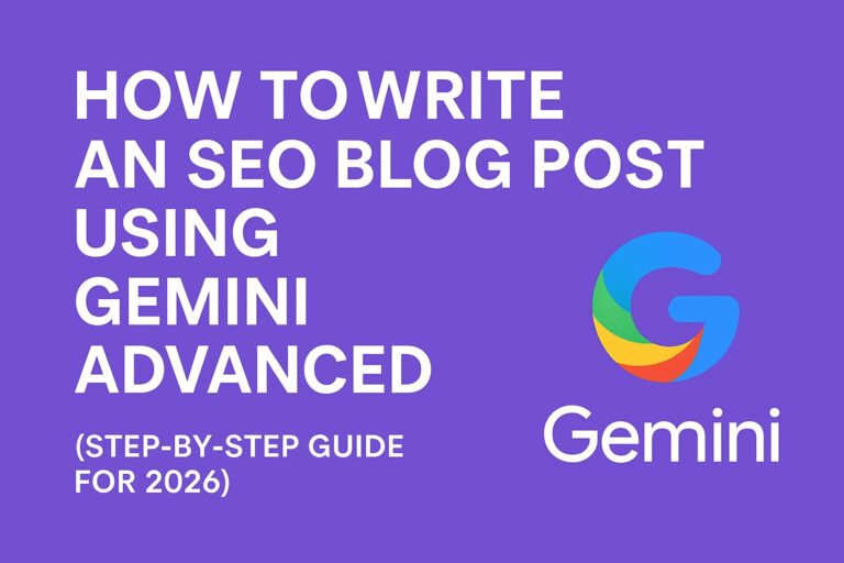 How to Write an SEO Blog Post Using Gemini Advanced (Step‑by‑Step Guide for 2026)