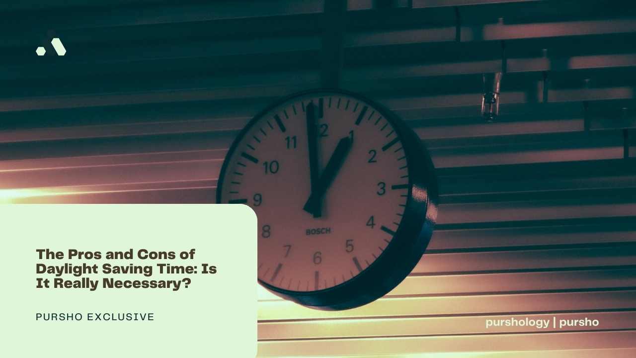 The Pros and Cons of Daylight Saving Time: Is It Really Necessary?