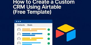 How to Create a Custom CRM Using Airtable (Free Template Included)
