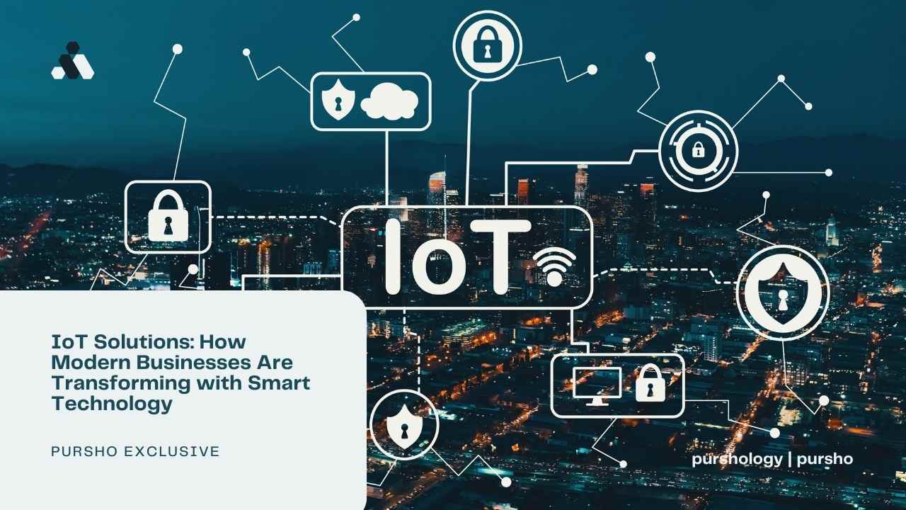 IoT Solutions: How Modern Businesses Are Transforming with Smart Technology