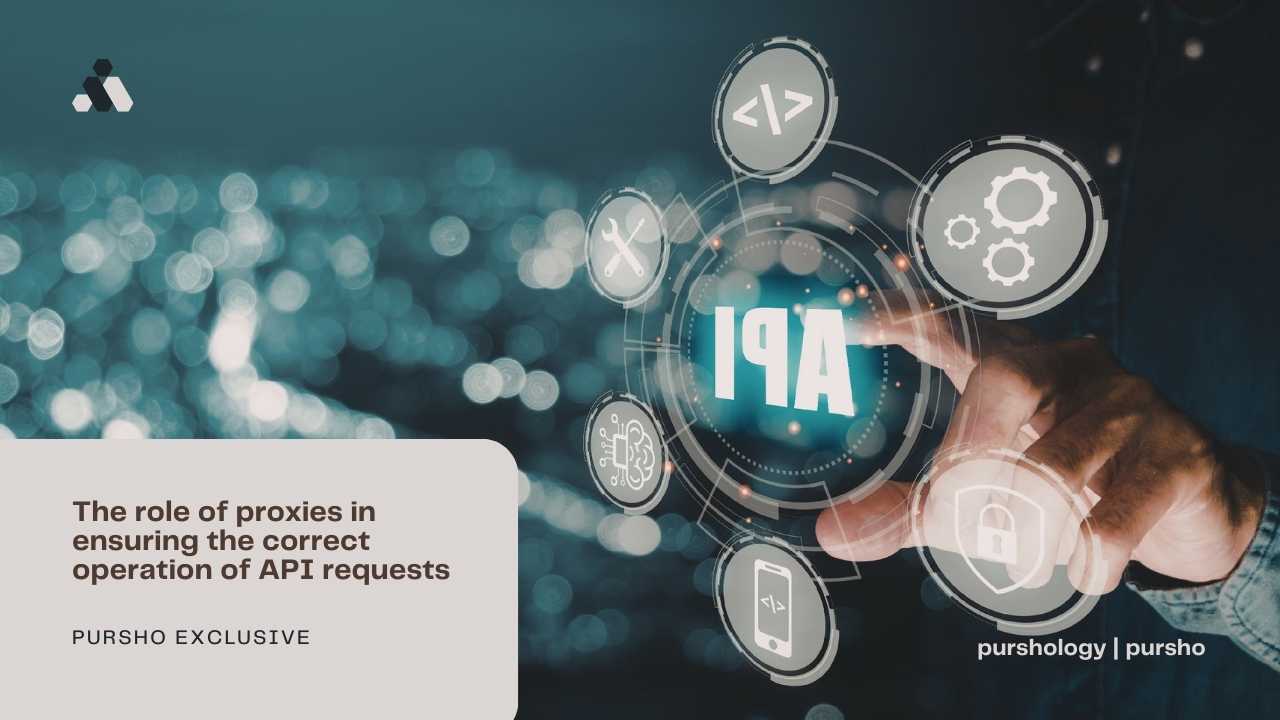 The role of proxies in ensuring the correct operation of API requests