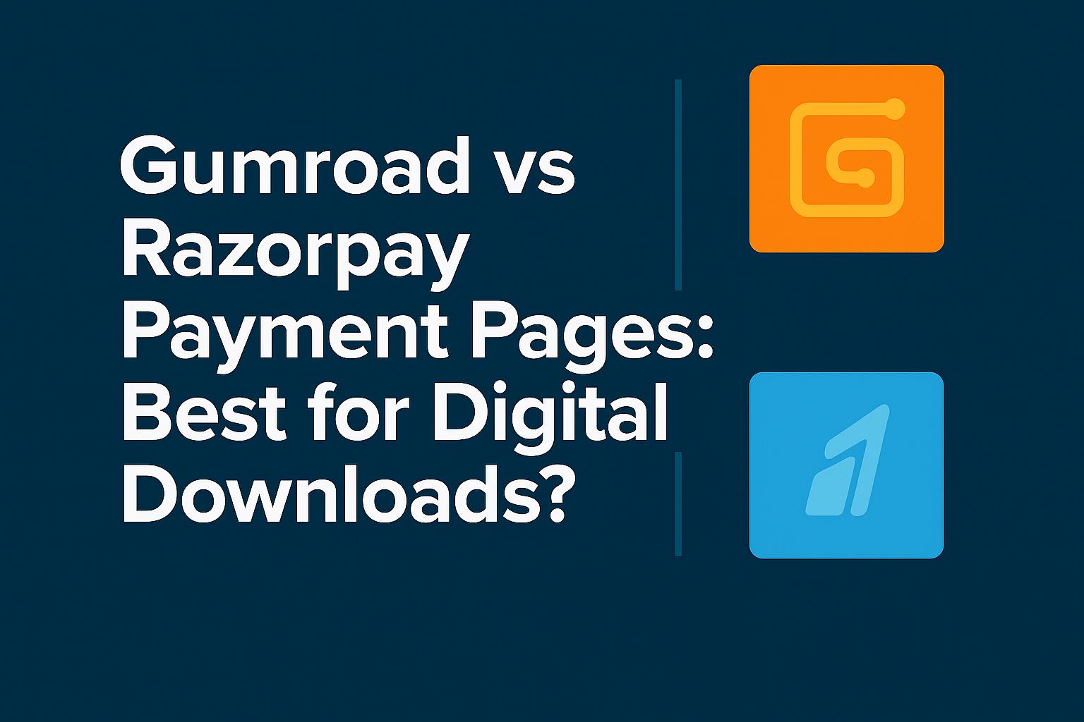 Gumroad vs Razorpay Payment Pages: Which Is Best for Digital Downloads in 2026?