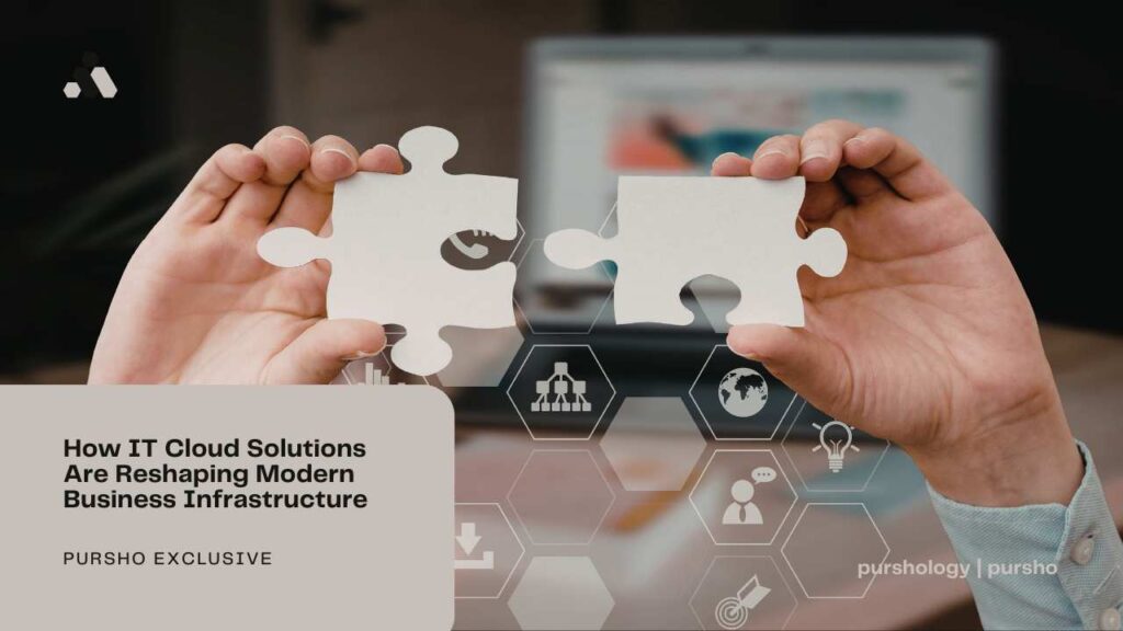 How IT Cloud Solutions Are Reshaping Modern Business Infrastructure