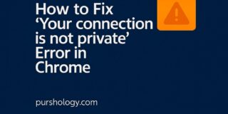 How to Fix 'Your connection is not private' Error in Chrome on a dark blue background with an orange warning icon and purshology.com.