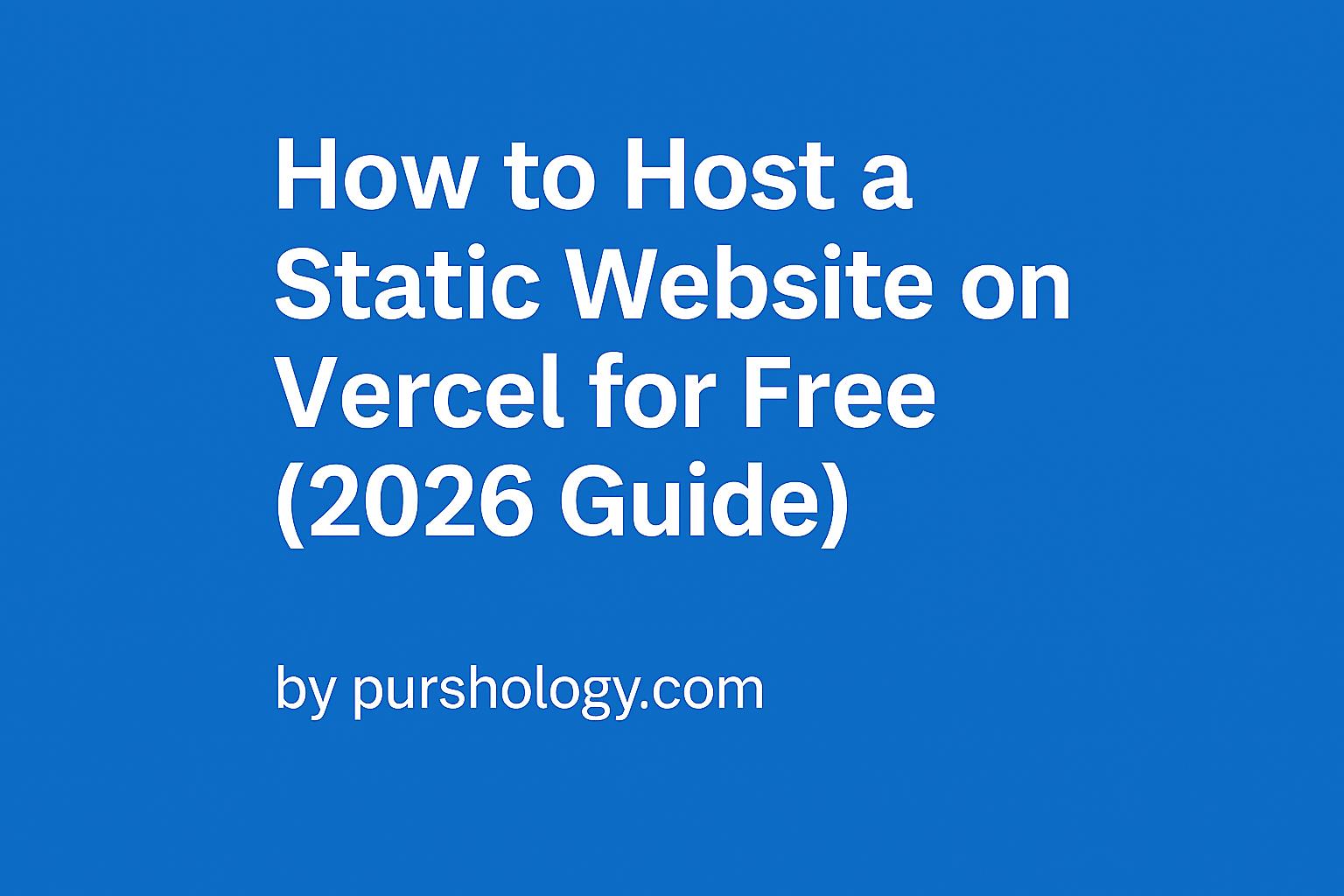 How to Host a Static Website on Vercel for Free (2026 Guide)